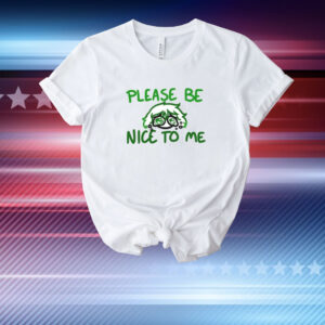 Please Be Nice To Me Hoodie Shirts