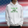 Please Be Nice To Me Hoodie Shirt