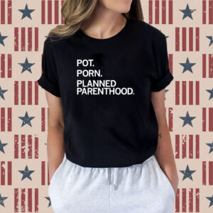 Pot Porn Planned Parenthood Shirts