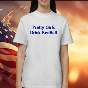 Pretty Girls Drink Redbull TShirts