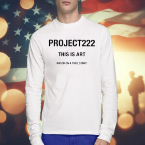 Project222 This Is Art Based On A True Story TShirts