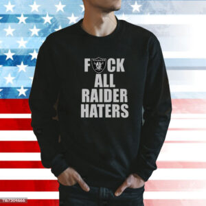 Raiders Fuck All Raider Haters Shirts Sweat
