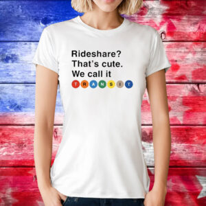 Randy Clarke Rideshare That’s Cute We Call It Transit Tee Shirts