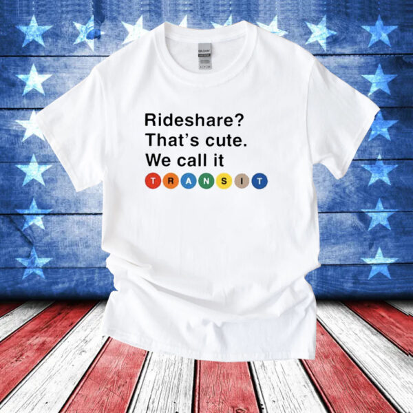 Randy Clarke Rideshare That’s Cute We Call It Transit Shirts
