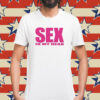 Rei Ochya Sex In My Head Shirt