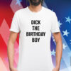 Rich Evans Dick The Birthday Boy Shirt