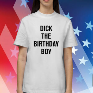 Rich Evans Dick The Birthday Boy Shirts