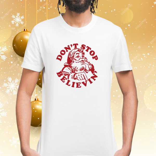 Santa Don’T Stop Believin’ Merry Christmas Shirt