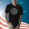 School Psychologists We Are Here And Nothing To Fear Tee Shirt