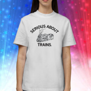 Serious About Trains Shirts