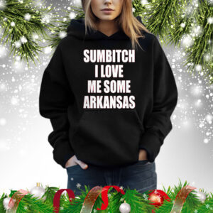 Sumbitch I Love Me Some Arkansas Hoodie