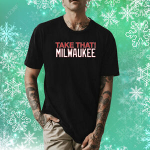 Take That Milwaukee Shirt