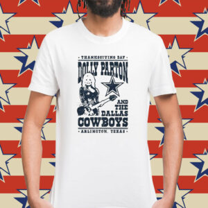 Thanksgiving Day Dolly Parton Dallas Cowboys Arlington Texas Shirt