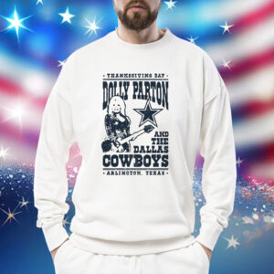 Thanksgiving Day Dolly Parton Dallas Cowboys Arlington Texas TShirts