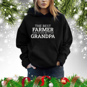The Best Farmer And Even Better Grandpa ShirtThe Best Farmer And Even Better Grandpa Shirt