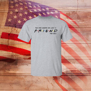 The One Where We All Lost A Friend Matthew Perry Shirts
