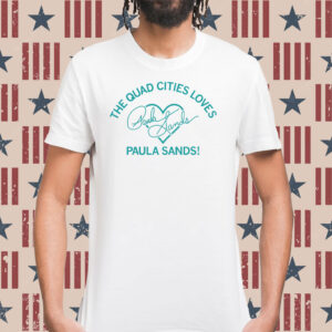 The Quad Cities Loves Paula Sands Shirt