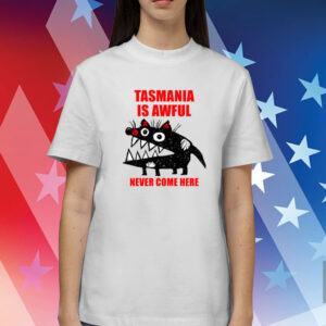 The Xdenburg Tasmania Is Awful Never Come Here Shirts