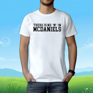 There Is No W In Mcdaniels Shirts
