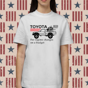 Toyota Hilux For Regime Changes On A Budget Shirt