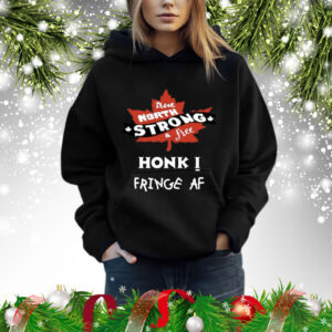 True North Strong And Free Honk Fringe Af Shirts Hoodie