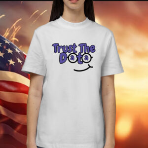 Trust The Data Shirts
