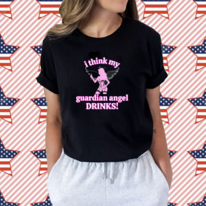 Vibe2k I Think My Guardian Angel Drinks Shirt