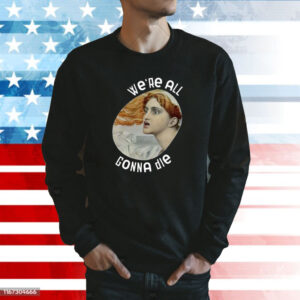 We’re All Gonna Die Kassandra Sweatshirt