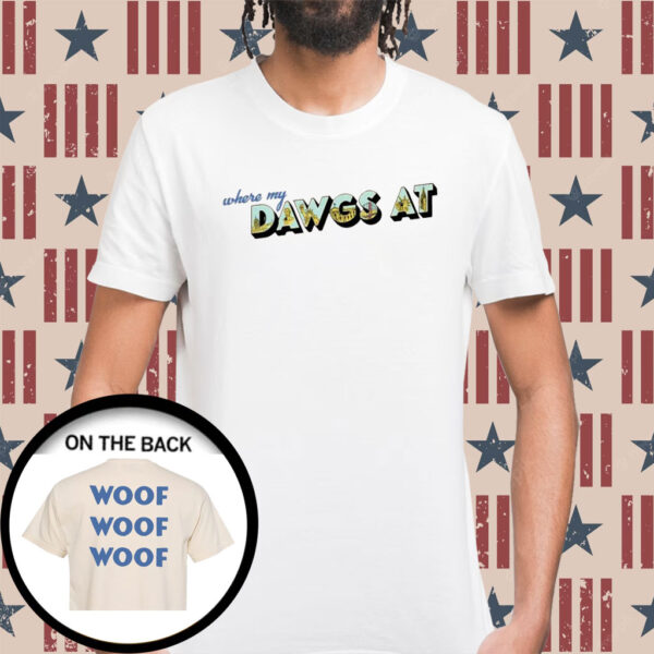Where My Dawgs At Woof Shirt