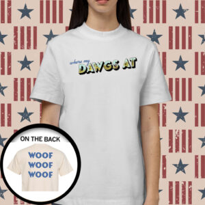 Where My Dawgs At Woof Shirt