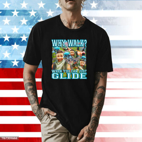 Why Walk When You Can Just Glide Shirt