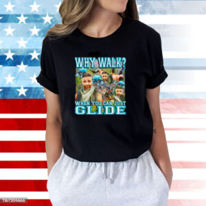 Why Walk When You Can Just Glide Shirts