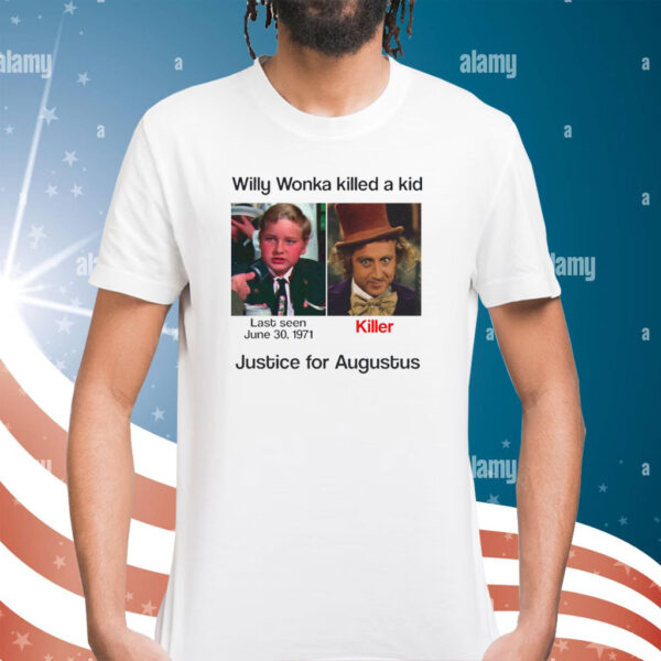 Willy Wonka Killed Justice For Augustus Shirt