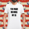 You Made Me Miss My Ex Shirt