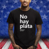 No Hay Plata Coherencia Por Favor Shirt