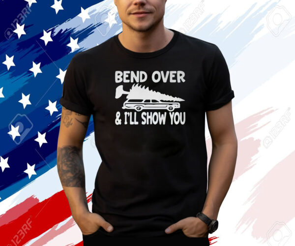 Bend Over And I’ll Show You Shirt