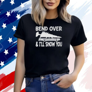 Bend Over And I’ll Show You Shirt
