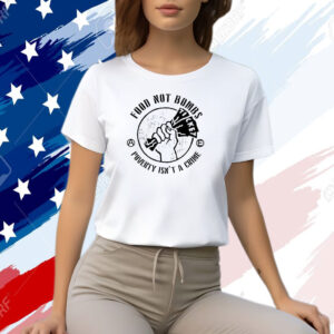 Food Not Bombs Poverty Isn’t A Crime Shirt