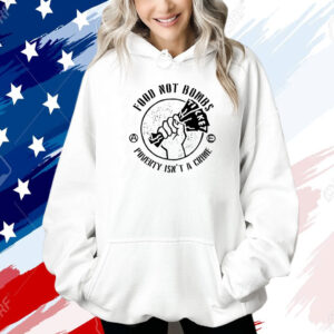 Food Not Bombs Poverty Isn’t A Crime Shirt