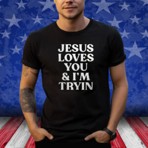 Rev Sarah Jesus Loves You And I’m Tryin Shirt