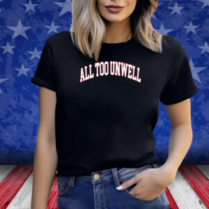 All Too Unwell Shirt