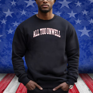 All Too Unwell Shirt