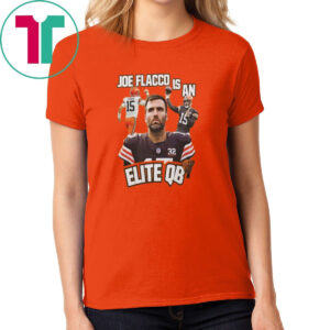 Browns Joe Flacco Is An Elite Qb T-Shirt