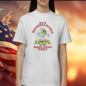 Call Me Biodegradable The Way I Break Down Easily Shirt