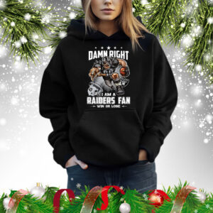 Damn Right I Am A Raiders Fan Win Or Lose Hoodie