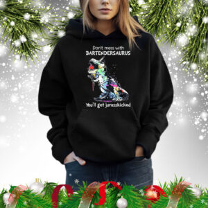 Don’t Mess With Bartendersaurus You’ll Get Jurasskicked Hoodie