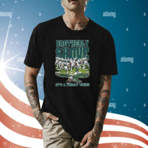 Green Brotherly Shove It’s A Philly Thing Shirts