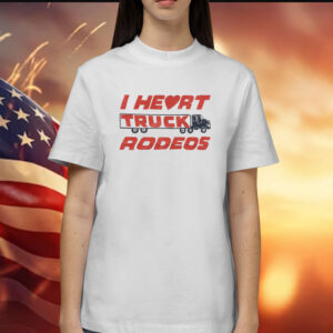 I Heart Truck Rodeos Shirt