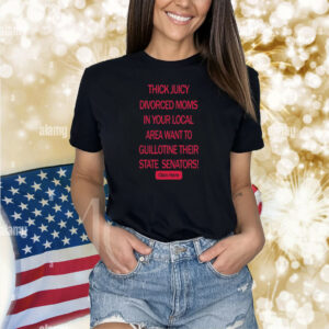 Keira Thick Juicy Divorced Moms In Your Local Area Want To Guillotine Their State Senators Click Here Shirts