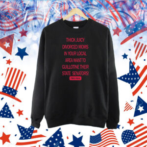 Keira Thick Juicy Divorced Moms In Your Local Area Want To Guillotine Their State Senators Click Here TShirt